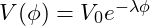 V(\phi) = V_0 e^{-\lambda \phi}