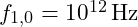 f_{1,0} = 10^{12} \, \text{Hz}