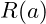 Rendered by QuickLaTeX.com R(a)