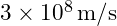 3 \times 10^{8} \, \text{m/s}