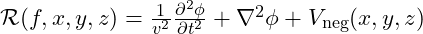 \mathcal{R}(f, x, y, z) = \frac{1}{v^2} \frac{\partial^2 \phi}{\partial t^2} + \nabla^2 \phi + V_{\text{neg}}(x, y, z)