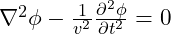 \nabla^2 \phi - \frac{1}{v^2} \frac{\partial^2 \phi}{\partial t^2} = 0