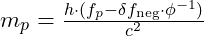 m_p = \frac{h \cdot (f_p - \delta f_{\text{neg}} \cdot \phi^{-1})}{c^2}