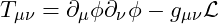 T_{\mu\nu} = \partial_\mu \phi \partial_\nu \phi - g_{\mu\nu} \mathcal{L}