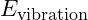 E_{\text{vibration}}
