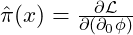 \hat{\pi}(x) = \frac{\partial \mathcal{L}}{\partial (\partial_0 \phi)}