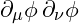 \partial_\mu \phi \, \partial_\nu \phi