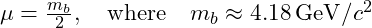\mu = \frac{m_b}{2}, \quad \text{where} \quad m_b \approx 4.18 \, \text{GeV}/c^2