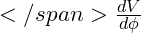 </span>\frac{dV}{d\phi}