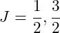 J = \dfrac{1}{2}, \dfrac{3}{2}