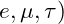 e, \mu, \tau)