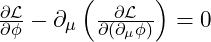 \frac{\partial \mathcal{L}}{\partial \phi} - \partial_\mu \left( \frac{\partial \mathcal{L}}{\partial (\partial_\mu \phi)} \right) = 0