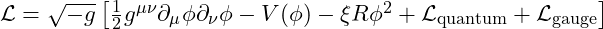 \mathcal{L} = \sqrt{-g} \left[ \frac{1}{2} g^{\mu\nu} \partial_\mu \phi \partial_\nu \phi - V(\phi) - \xi R \phi^2 + \mathcal{L}_{\text{quantum}} + \mathcal{L}_{\text{gauge}} \right]