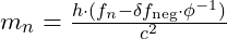 m_n = \frac{h \cdot (f_n - \delta f_{\text{neg}} \cdot \phi^{-1})}{c^2}