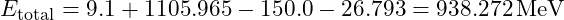 E_{\text{total}} = 9.1 + 1105.965 - 150.0 - 26.793 = 938.272 \, \text{MeV}