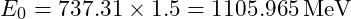 E_0 = 737.31 \times 1.5 = 1105.965 \, \text{MeV}